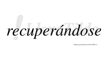 Recuperándose  lleva tilde con vocal tónica en la «a»