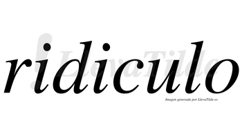 Ridiculo no lleva tilde con vocal tónica en la «u»