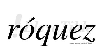 Róquez  lleva tilde con vocal tónica en la «o»