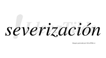 Severización  lleva tilde con vocal tónica en la «o»