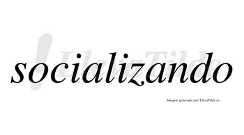 Socializando no lleva tilde con vocal tónica en la segunda «a»