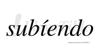 Subíendo  lleva tilde con vocal tónica en la «i»