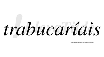 Trabucaríais  lleva tilde con vocal tónica en la primera «i»