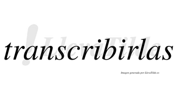 Transcribirlas no lleva tilde con vocal tónica en la segunda «i»