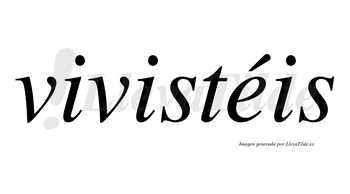 Vivistéis lleva tilde con vocal tónica en la «e»