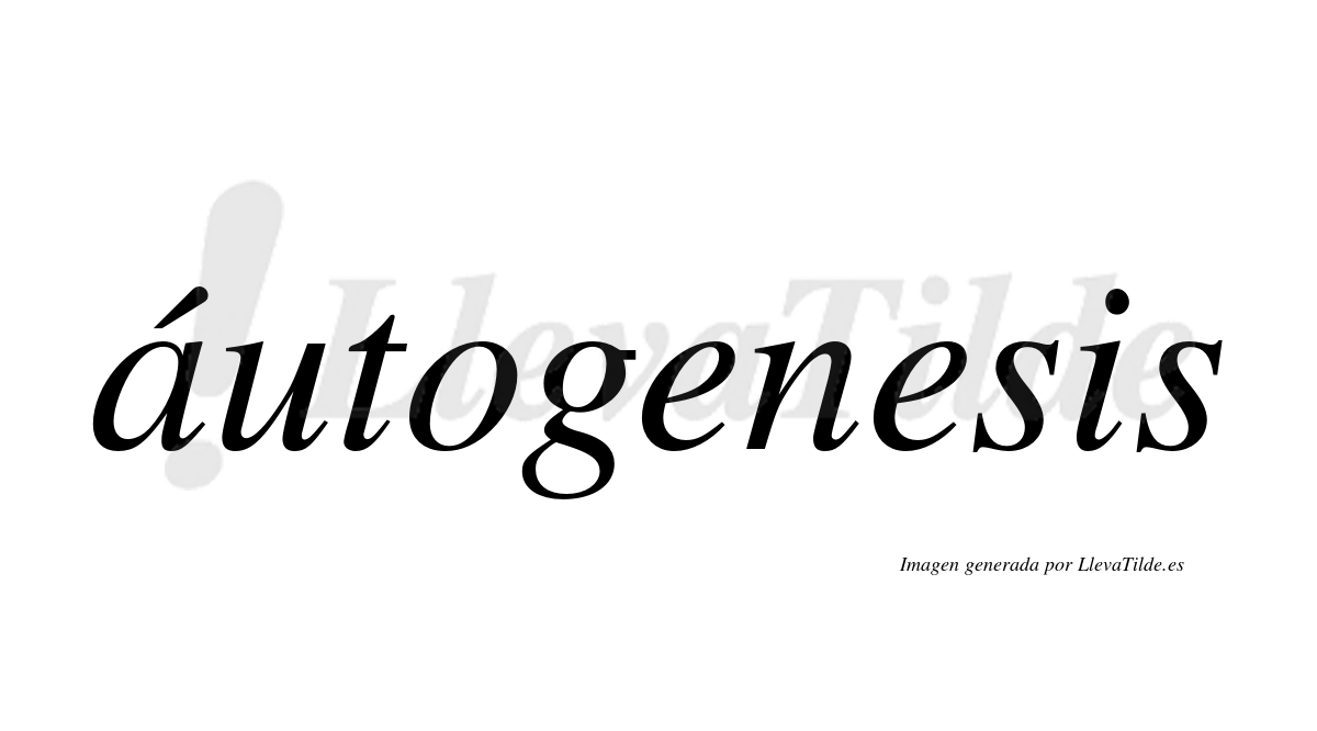 Autogenesis ¿Lleva tilde áutogenesis? | LlevaTilde.es