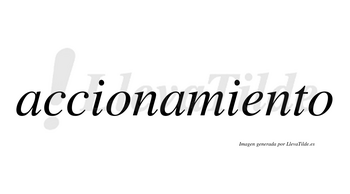 Accionamiento  no lleva tilde con vocal tónica en la «e»