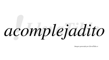 Acomplejadito  no lleva tilde con vocal tónica en la «i»