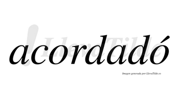 Acordadó lleva tilde con vocal tónica en la segunda «o»