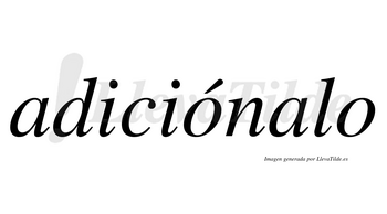 Adiciónalo  lleva tilde con vocal tónica en la primera «o»