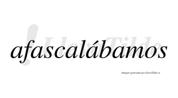 Afascalábamos  lleva tilde con vocal tónica en la cuarta «a»