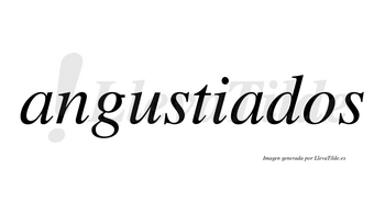 Angustiados  no lleva tilde con vocal tónica en la segunda «a»