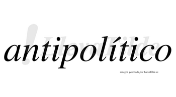 Antipolítico lleva tilde con vocal tónica en la segunda «i»