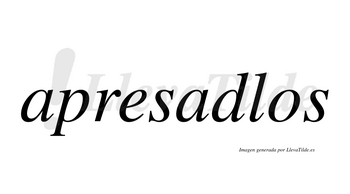 Apresadlos  no lleva tilde con vocal tónica en la segunda «a»