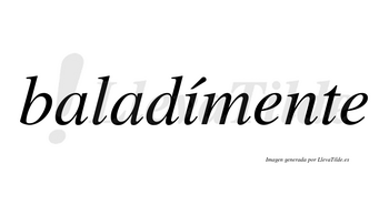 Baladímente  lleva tilde con vocal tónica en la «i»