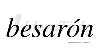 Besarón  lleva tilde con vocal tónica en la «o»