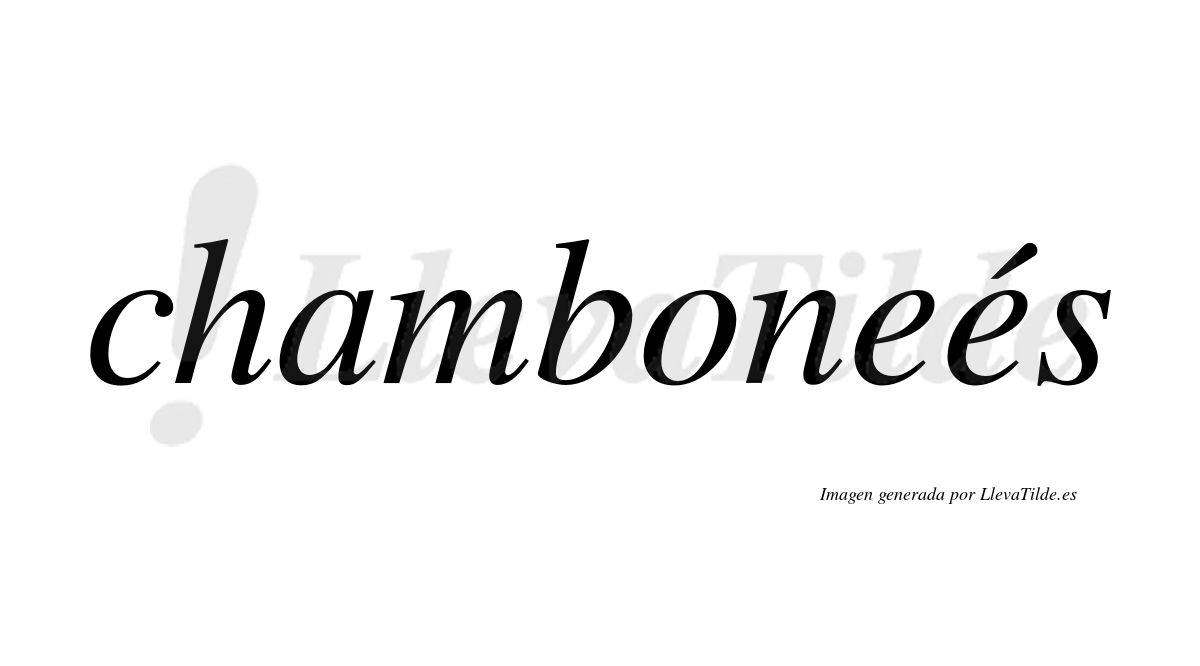 Chamboneés  lleva tilde con vocal tónica en la segunda "e"