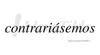 Contrariásemos  lleva tilde con vocal tónica en la segunda «a»