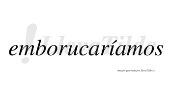 Emborucaríamos  lleva tilde con vocal tónica en la «i»