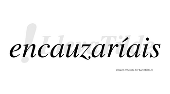 Encauzaríais  lleva tilde con vocal tónica en la primera «i»