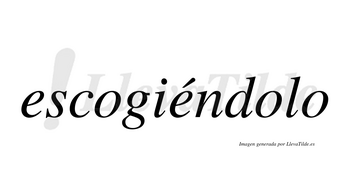 Escogiéndolo lleva tilde con vocal tónica en la segunda «e»