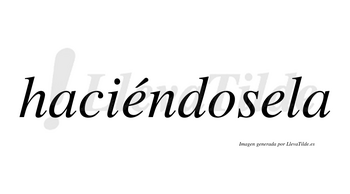Haciéndosela  lleva tilde con vocal tónica en la primera «e»