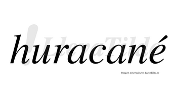 Huracané  lleva tilde con vocal tónica en la «e»