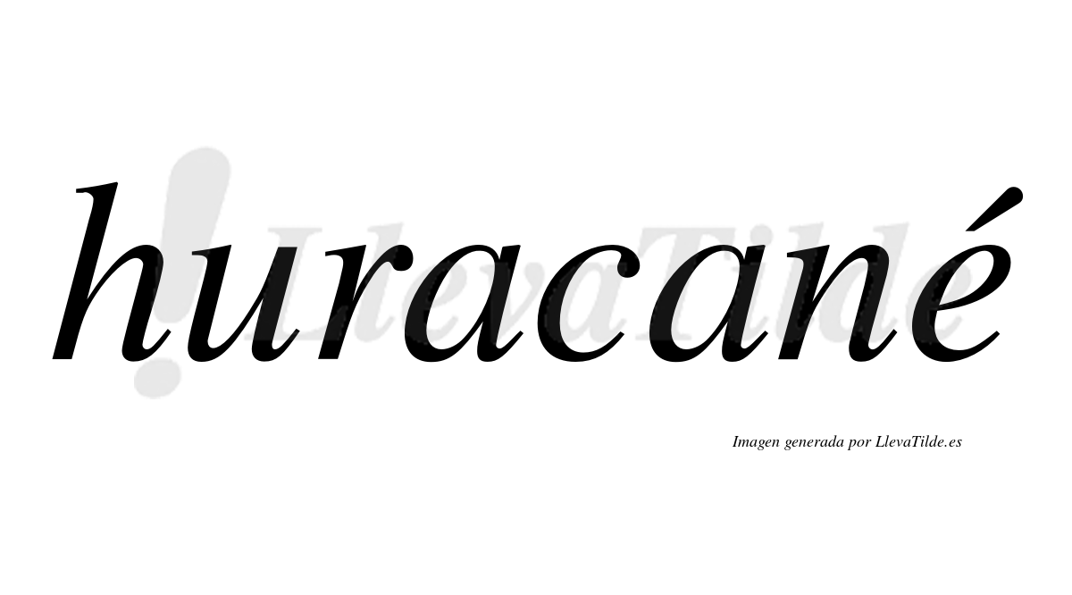 Huracané  lleva tilde con vocal tónica en la "e"