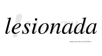 Lesionada no lleva tilde con vocal tónica en la primera «a»