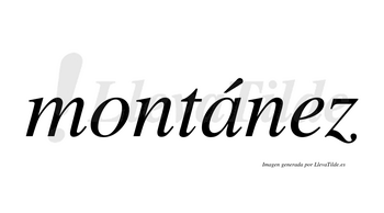 Montánez  lleva tilde con vocal tónica en la «a»