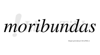 Moribundas no lleva tilde con vocal tónica en la «u»