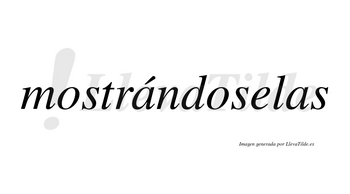 Mostrándoselas lleva tilde con vocal tónica en la primera «a»