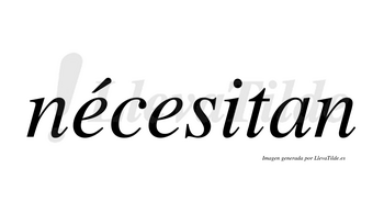 Nécesitan lleva tilde con vocal tónica en la primera «e»