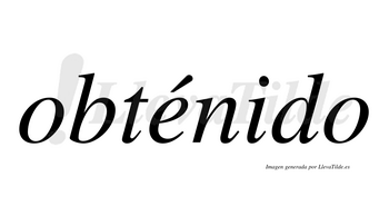 Obténido  lleva tilde con vocal tónica en la «e»