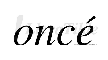 Oncé  lleva tilde con vocal tónica en la «e»