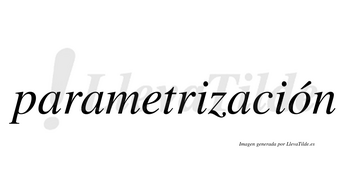 Parametrización  lleva tilde con vocal tónica en la «o»