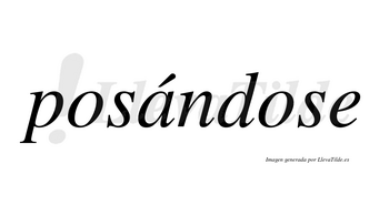 Posándose  lleva tilde con vocal tónica en la «a»