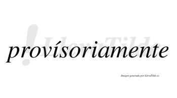 Provísoriamente  lleva tilde con vocal tónica en la primera «i»