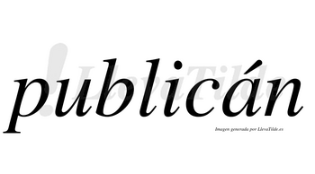 Publicán lleva tilde con vocal tónica en la «a»