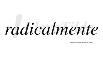 Radicalmente no lleva tilde con vocal tónica en la primera «e»