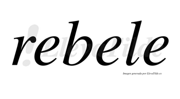 Rebele  no lleva tilde con vocal tónica en la segunda «e»
