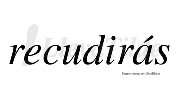 Recudirás  lleva tilde con vocal tónica en la «a»