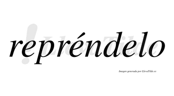 Repréndelo  lleva tilde con vocal tónica en la segunda «e»