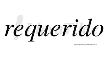 Requerido  no lleva tilde con vocal tónica en la «i»