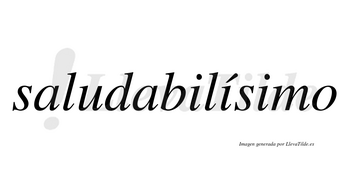 Saludabilísimo  lleva tilde con vocal tónica en la segunda «i»