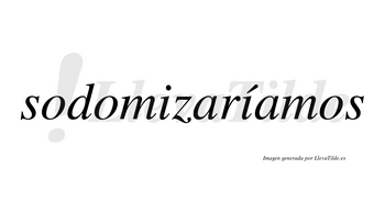Sodomizaríamos  lleva tilde con vocal tónica en la segunda «i»