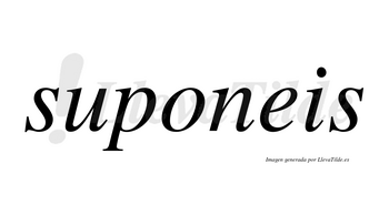 Suponeis no lleva tilde con vocal tónica en la «o»