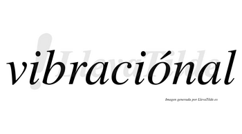 Vibraciónal lleva tilde con vocal tónica en la «o»