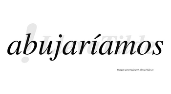 Abujaríamos  lleva tilde con vocal tónica en la «i»