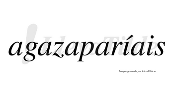 Agazaparíais  lleva tilde con vocal tónica en la primera «i»